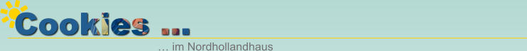 Cookies … … im Nordhollandhaus